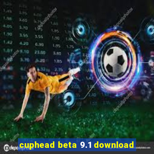 cuphead beta 9.1 download